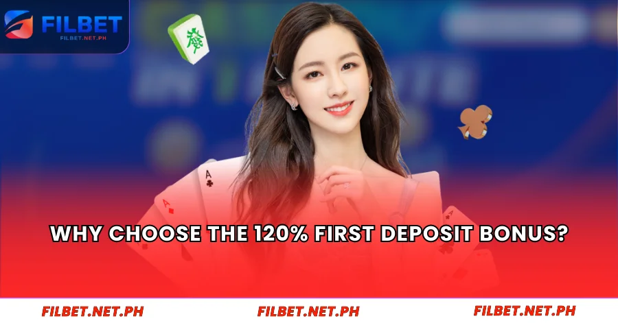 Why Choose the 120% First Deposit Bonus?